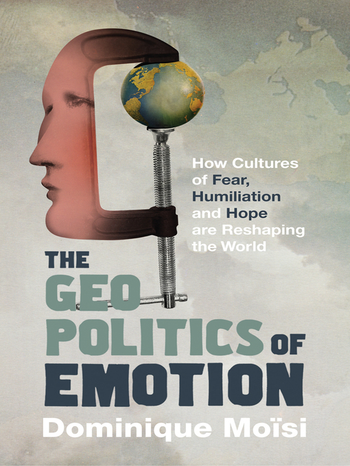 Title details for The Geopolitics of Emotion by Dominique Moisi - Available